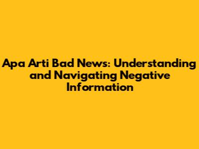 **Apa Arti Bad News: Understanding and Navigating Negative Information**