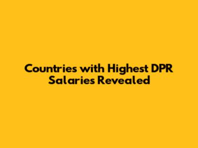 **Countries with Highest DPR Salaries Revealed**