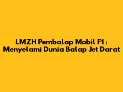**LMZH Pembalap Mobil F1**: Menyelami Dunia Balap Jet Darat