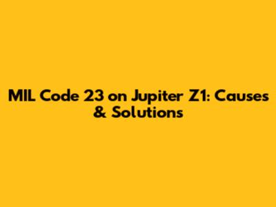 **MIL Code 23 on Jupiter Z1: Causes & Solutions**
