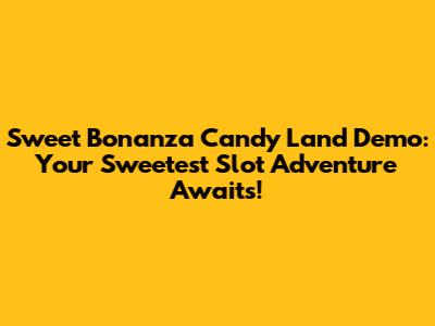 **Sweet Bonanza Candy Land Demo: Your Sweetest Slot Adventure Awaits!**