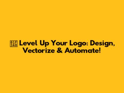 🎨 Level Up Your Logo: Design, Vectorize & Automate!