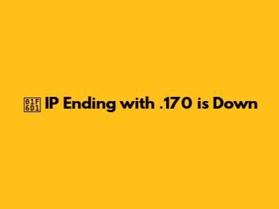🛑 IP Ending with .170 is Down