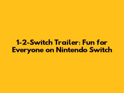 1-2-Switch Trailer: Fun for Everyone on Nintendo Switch