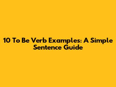 10 'To Be' Verb Examples: A Simple Sentence Guide