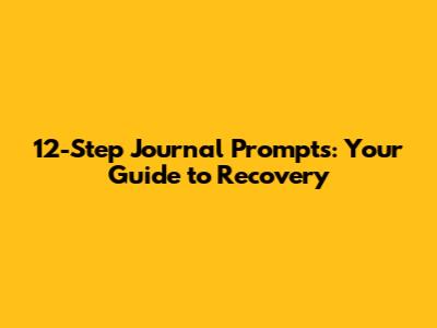 12-Step Journal Prompts: Your Guide to Recovery