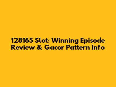 128165 Slot: Winning Episode Review & Gacor Pattern Info