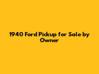 1940 Ford Pickup for Sale by Owner