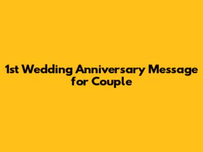 1st Wedding Anniversary Message for Couple