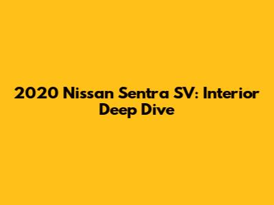2020 Nissan Sentra SV: Interior Deep Dive