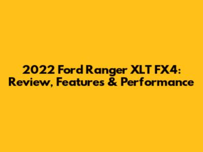 2022 Ford Ranger XLT FX4: Review, Features & Performance