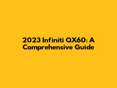 2023 Infiniti QX60: A Comprehensive Guide