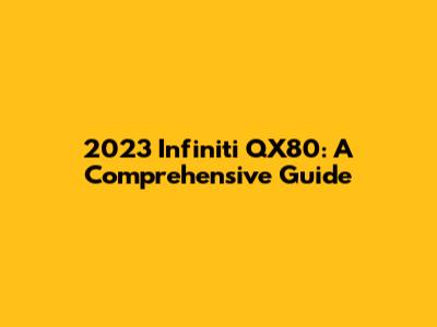 2023 Infiniti QX80: A Comprehensive Guide