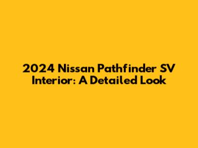 2024 Nissan Pathfinder SV Interior: A Detailed Look