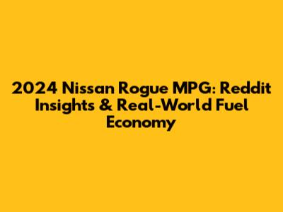 2024 Nissan Rogue MPG: Reddit Insights & Real-World Fuel Economy
