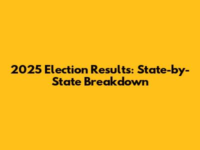 2025 Election Results: State-by-State Breakdown