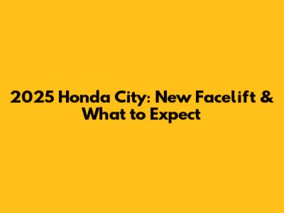 2025 Honda City: New Facelift & What to Expect