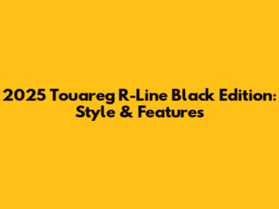 2025 Touareg R-Line Black Edition: Style & Features