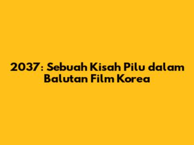 2037: Sebuah Kisah Pilu dalam Balutan Film Korea