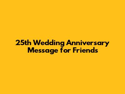 25th Wedding Anniversary Message for Friends