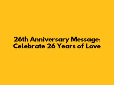 26th Anniversary Message: Celebrate 26 Years of Love