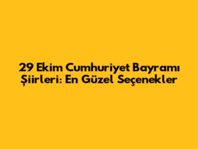29 Ekim Cumhuriyet Bayramı Şiirleri: En Güzel Seçenekler