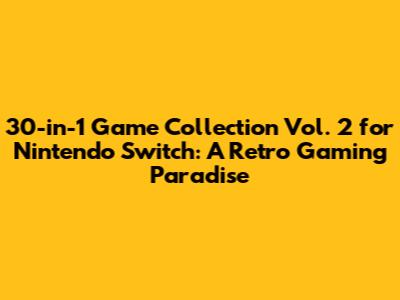 30-in-1 Game Collection Vol. 2 for Nintendo Switch: A Retro Gaming Paradise