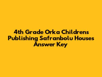 4th Grade Orka Children's Publishing Safranbolu Houses Answer Key