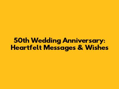 50th Wedding Anniversary: Heartfelt Messages & Wishes