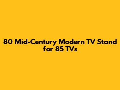 80" Mid-Century Modern TV Stand for 85" TVs
