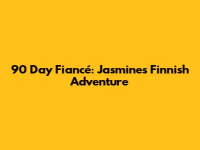 90 Day Fiancé: Jasmine's Finnish Adventure