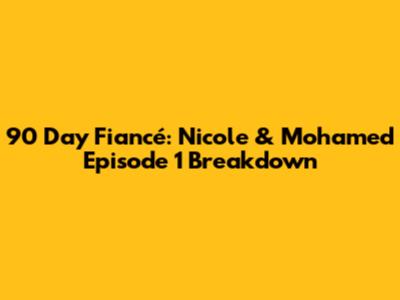 90 Day Fiancé: Nicole & Mohamed Episode 1 Breakdown