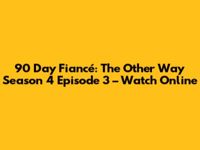 90 Day Fiancé: The Other Way Season 4 Episode 3 – Watch Online