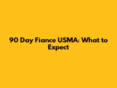 90 Day Fiance USMA: What to Expect