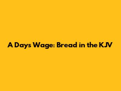 A Day's Wage: Bread in the KJV