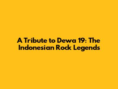 A Tribute to Dewa 19: The Indonesian Rock Legends