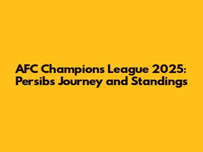 AFC Champions League 2025: Persib's Journey and Standings