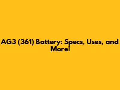 AG3 (361) Battery: Specs, Uses, and More!