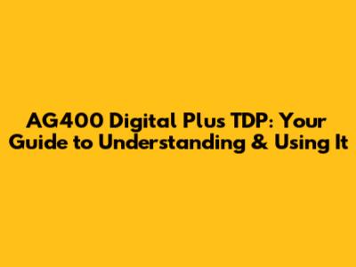 AG400 Digital Plus TDP: Your Guide to Understanding & Using It