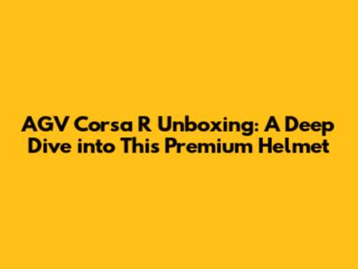AGV Corsa R Unboxing: A Deep Dive into This Premium Helmet