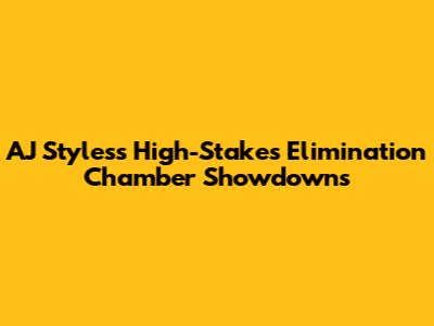 AJ Styles's High-Stakes Elimination Chamber Showdowns