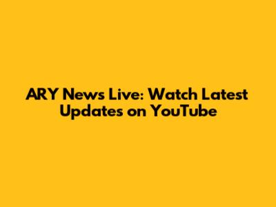 ARY News Live: Watch Latest Updates on YouTube