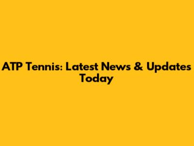 ATP Tennis: Latest News & Updates Today