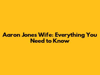 Aaron Jones Wife: Everything You Need to Know