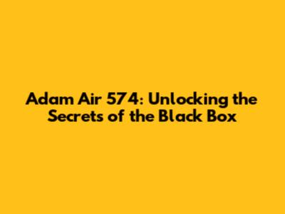 Adam Air 574: Unlocking the Secrets of the Black Box