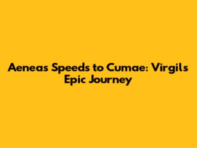 Aeneas Speeds to Cumae: Virgil's Epic Journey