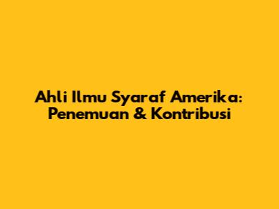 Ahli Ilmu Syaraf Amerika: Penemuan & Kontribusi