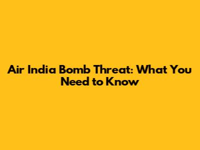 Air India Bomb Threat: What You Need to Know