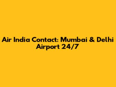 Air India Contact: Mumbai & Delhi Airport 24/7