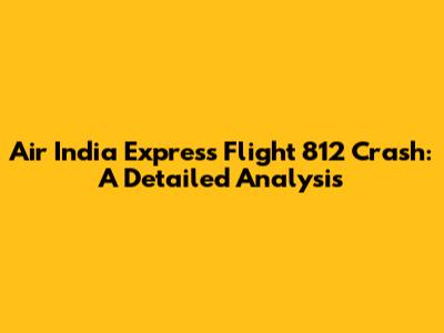 Air India Express Flight 812 Crash: A Detailed Analysis